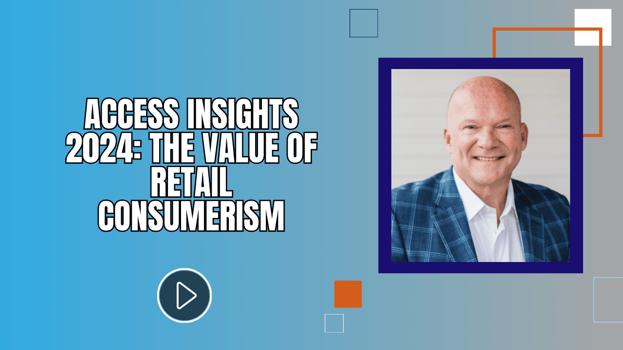 Access Insights 2024: The Value of Retail Consumerism 