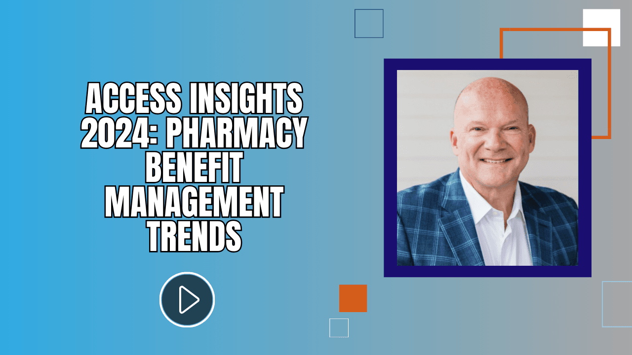 Access Insights 2024: Pharmacy Benefit Management Trends